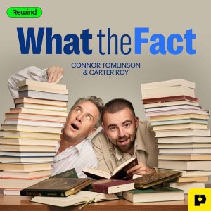 What the Fact with Connor Tomlinson and Carter Roy