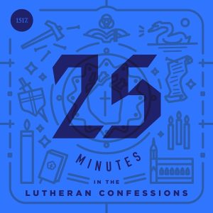 25 Minutes in The Lutheran Confessions