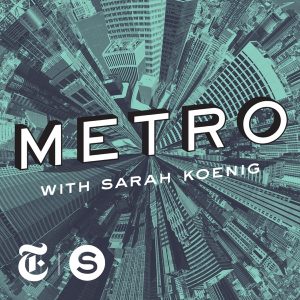 METRO with Sarah Koenig